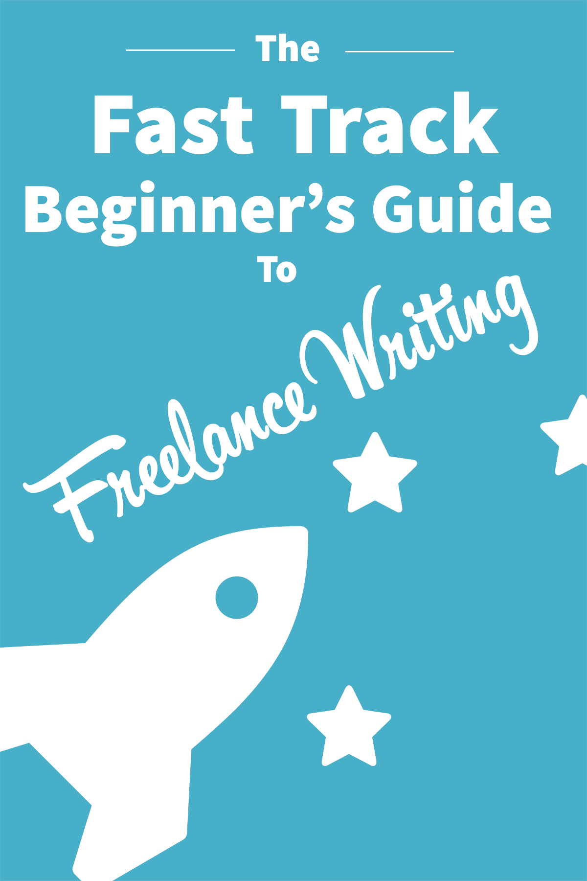 The Fast Track Beginner's Guide to Freelance Writing