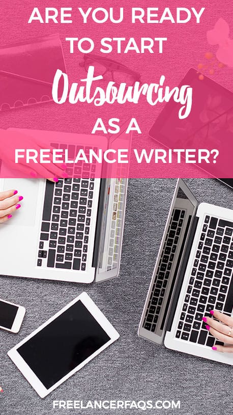 Are You Ready to Start Outsourcing as a Freelance Writer