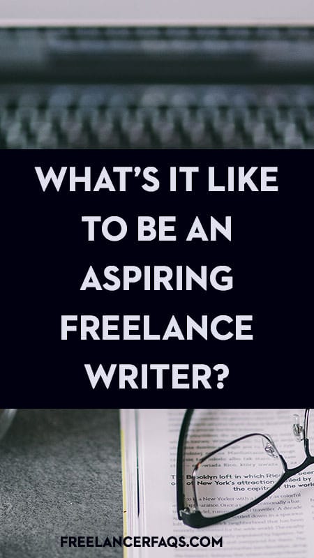 What's It Really Like to Be an Aspiring Freelance Writer?