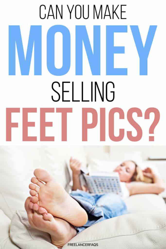 How Do You Make Money Selling Feet Pics (Legally)? Freelancer FAQs